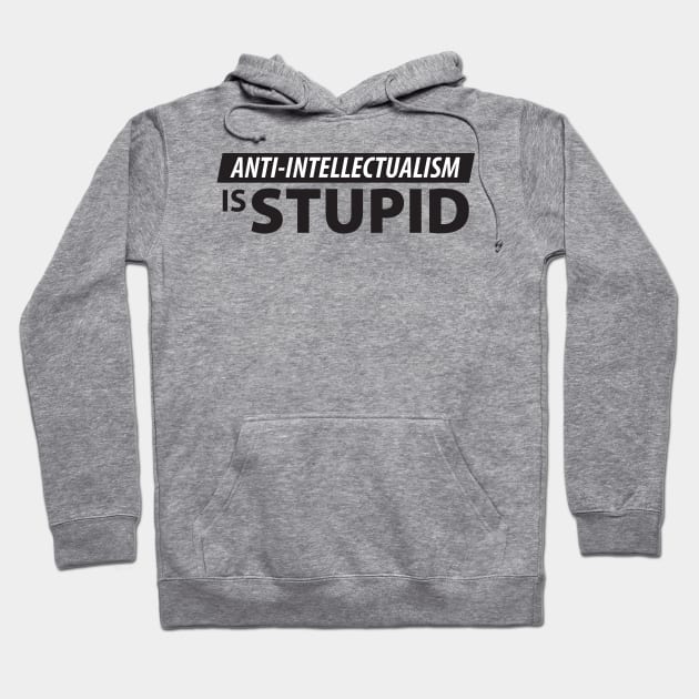 Anti-Intellectualism is Stupid Hoodie by Natural 20 Shirts